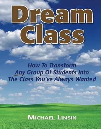 dream class how to transform any group of students into the class youve always wanted Kindle Editon