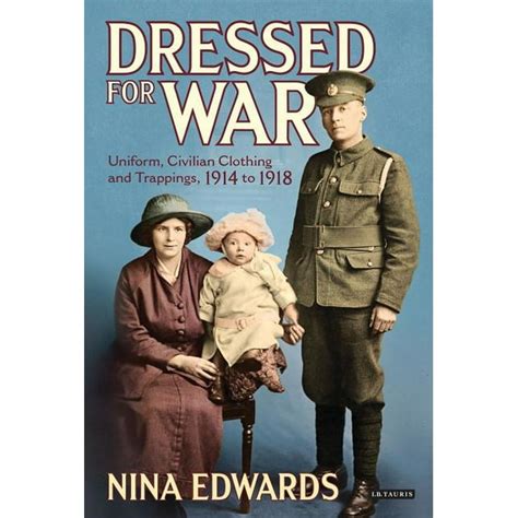 dressed for war uniform civilian clothing and trappings 1914 to 1918 Reader