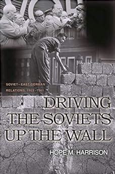 driving the soviets up the wall soviet east german relations 1953 1961 princeton studies in international history Epub