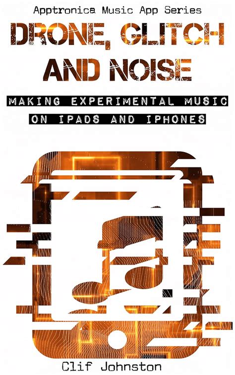 drone glitch and noise making experimental music on ipads and iphones PDF