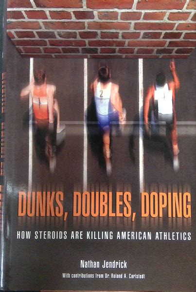 dunks doubles doping how steroids are killing american athletics Doc