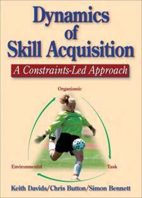 dynamics of skill acquisition a constraints led approach Doc