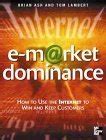 e-Market Dominance How to Use the Internet to Win &a Kindle Editon