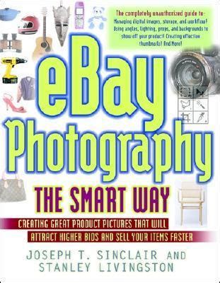 eBay Photography the Smart Way: Creating Great Product Pictures that Will Attract Higher Bids and S Reader