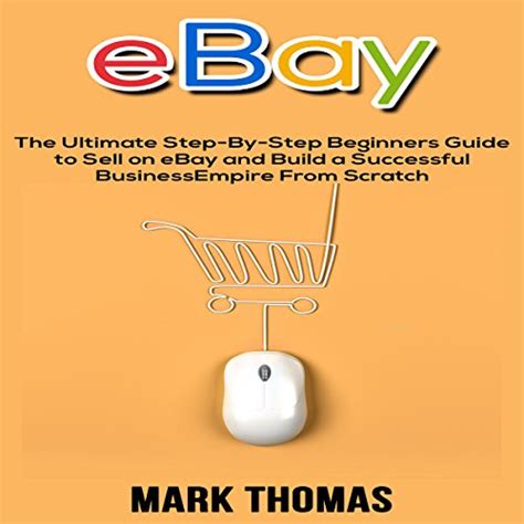 eBay The Ultimate Step-By-Step Beginners Guide to Sell on eBay and Build a Successful Business Empire from Scratch eBay eBay Selling eBay Business Dropshipping eBay Buying Online Business Epub