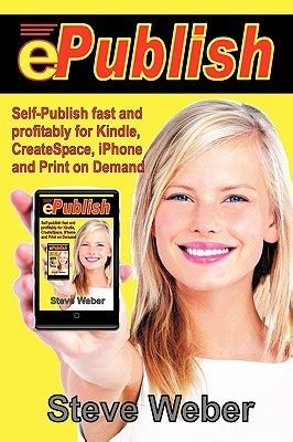 ePublish Self-Publish Fast and Profitably for Kindle iPhone CreateSpace and Print on Demand Doc