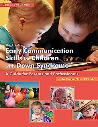 early communication skills for children with down syndrome a guide for parents and professionals topics in down PDF