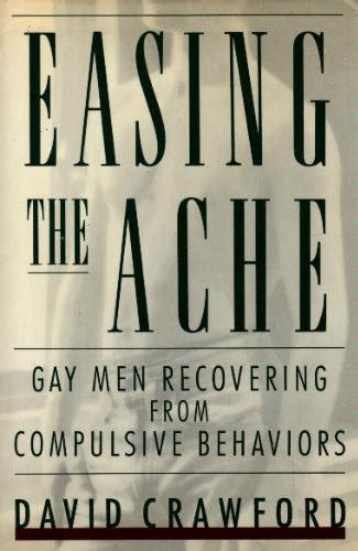 easing the ache gay men recovering from compulsive behaviors Reader