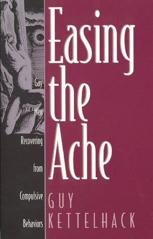 easing the ache gay men recovering from compulsive behaviors Reader