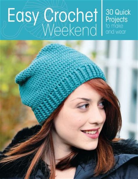easy crochet weekend 30 quick projects to make and wear Doc