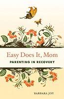 easy does it mom parenting in recovery Kindle Editon
