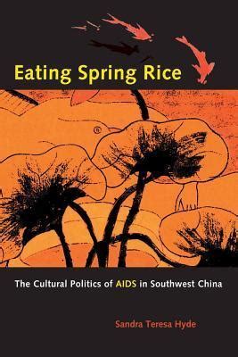 eating spring rice the cultural politics of aids in southwest china Reader