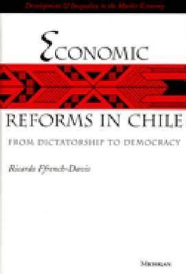 economic reforms in chile from dictatorship to democracy Reader