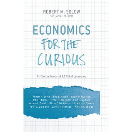 economics for the curious inside the minds of 12 nobel laureates Doc
