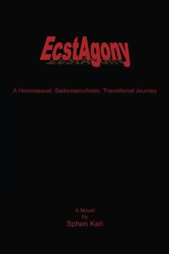 ecstagony a homosexual sadomasochistic transitional journey Doc