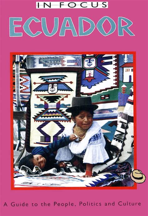 ecuador in focus a guide to the people politics and culture PDF
