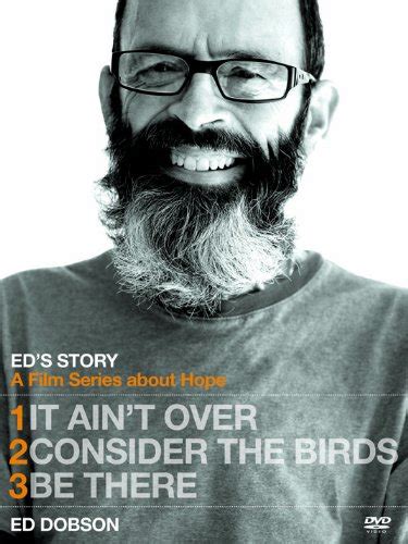 eds story it aint over consider the birds and be there Doc