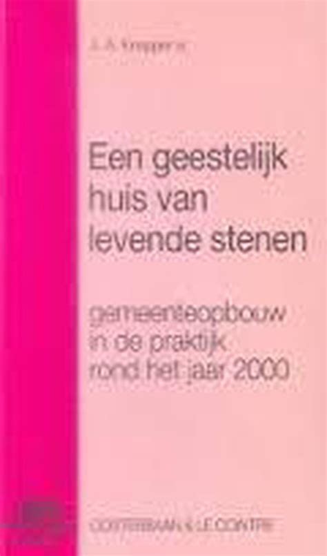 een geestelijk huis van levende stenen gemeenteopbouw in de praktijk rond het jaar 2000 Doc