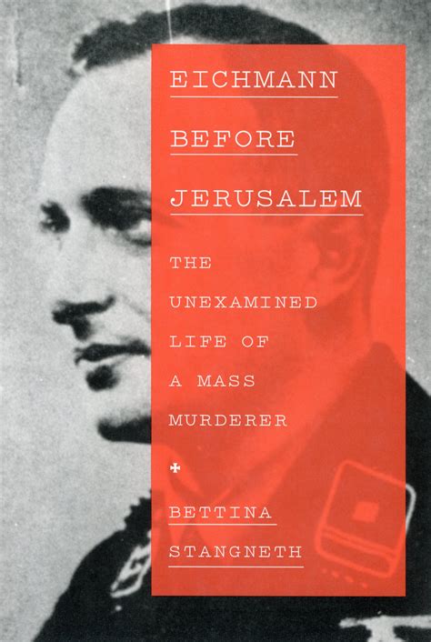 eichmann before jerusalem the unexamined life of a mass murderer Kindle Editon