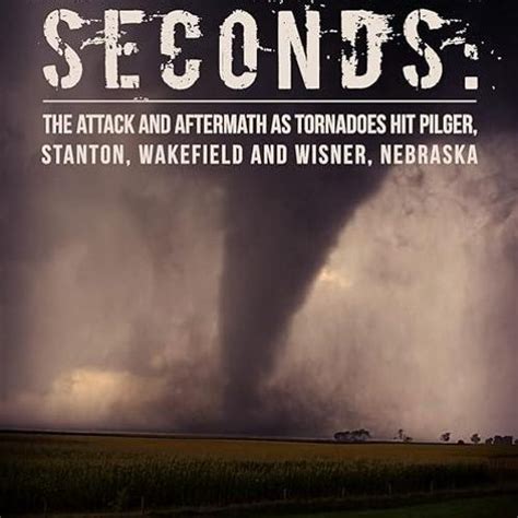 eighty one seconds the attack and aftermath as tornadoes hit pilger stanton wakefield and wisner nebraska PDF