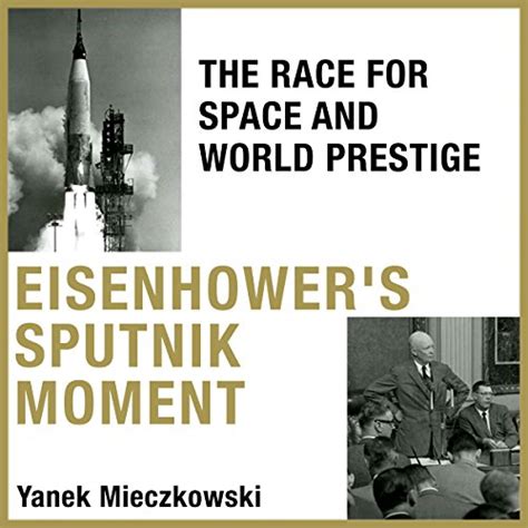 eisenhowers sputnik moment the race for space and world prestige Epub