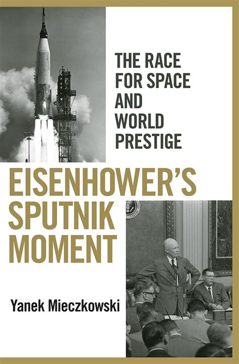 eisenhowers sputnik moment the race for space and world prestige Epub