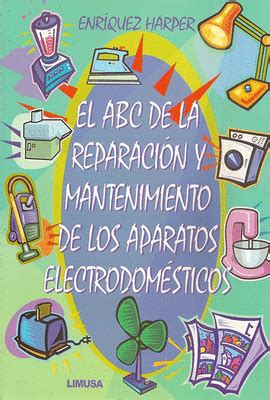 el abc de la reparaci n y mantenimiento de los aparatos electrodom sticos el abc de la reparaci n y mantenimiento de los aparatos electrodom sticos Kindle Editon