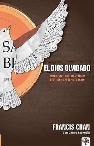 el dios olvidado como revertir nuestra tragica desatencion al espiritu santo spanish edition Doc