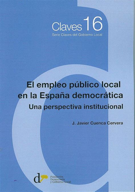 el empleo publico local en la espana democratica una perspectiva institucional serie claves del gobierno local Doc