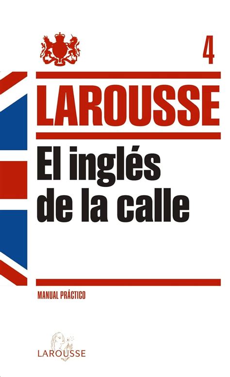 el ingles de la calle larousse lengua inglesa manuales practicos Reader