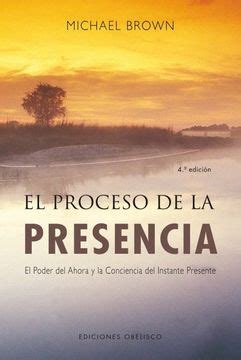 el proceso de la presencia el poder del ahora y la conciencia del instante presente nueva consciencia Reader