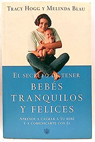 el secreto de tener bebes tranquilos y felices secrets of the baby whisperer spanish edition Reader