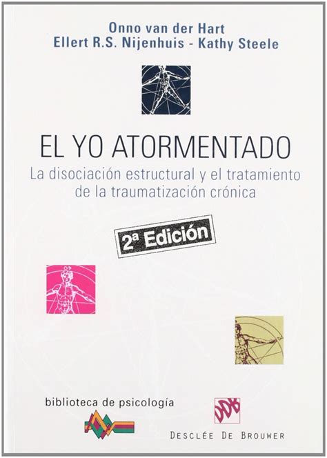 el yo atormentado la disociacion estructural y el tratamiento de la traumatizacion cronica biblioteca de psicologia Reader