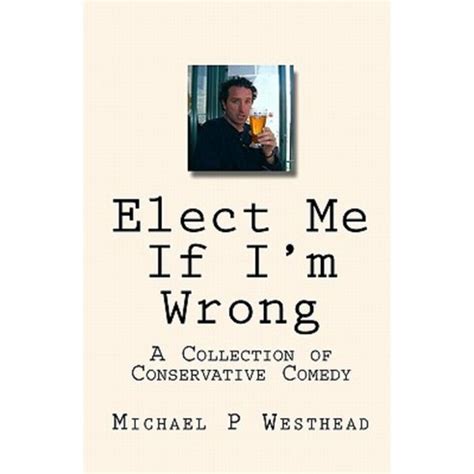 elect me if im wrong a collection of conservative comedy Kindle Editon