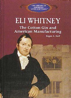 eli whitney the cotton gin and american manufacturing the library of american lives and times Reader