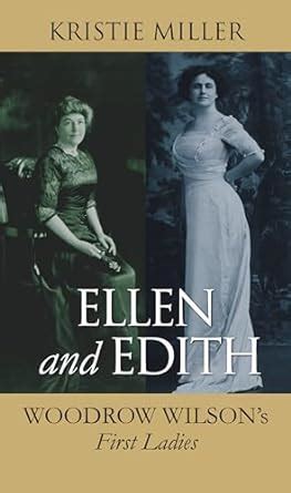 ellen and edith woodrow wilsons first ladies modern first ladies Kindle Editon