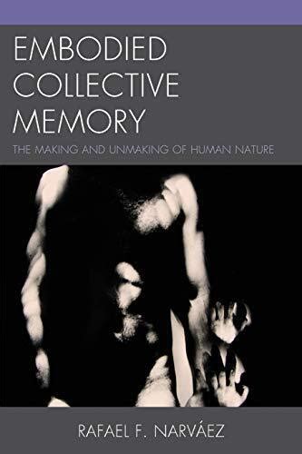 embodied collective memory the making and unmaking of human nature Epub