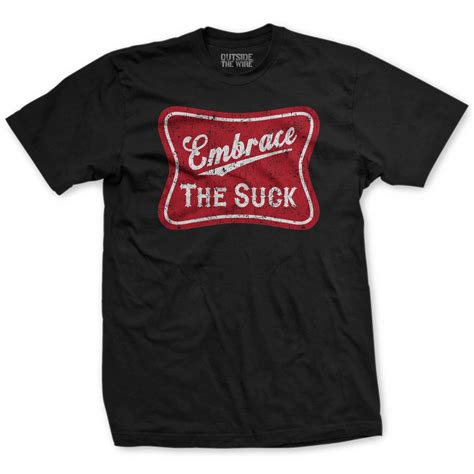 embrace the suck t shirt