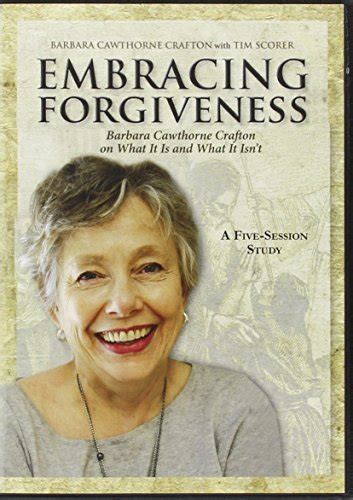 embracing forgiveness dvd barbara cawthorne crafton on what it is and what it isnt Kindle Editon