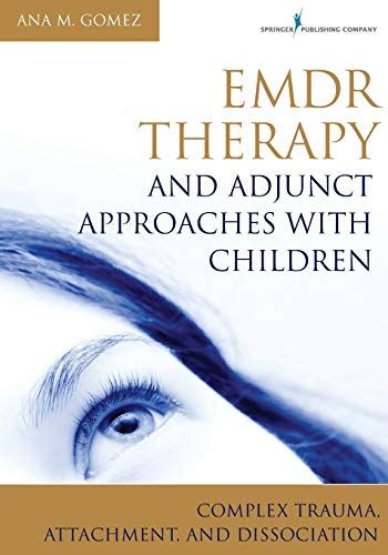 emdr therapy and adjunct approaches with children complex trauma attachment and dissociation PDF