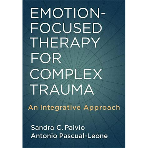 emotion focused therapy for complex trauma an integrative approach Doc
