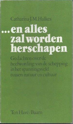 en alles zal worden herschapen gedachten over de heelwording van de schapping in het spanningsveld tussen natuur en cultuur Epub