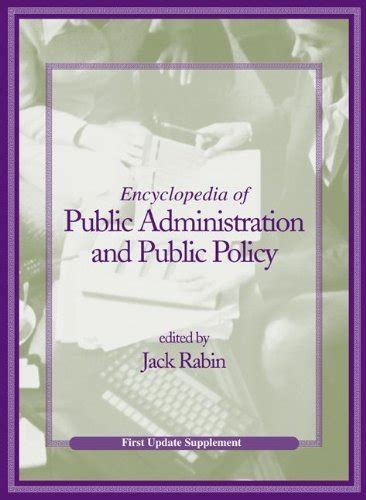 encyclopedia of public administration and public policy first update supplement Reader