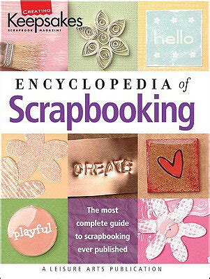 encyclopedia of scrapbooking leisure arts 15941 creating keepsakes Doc