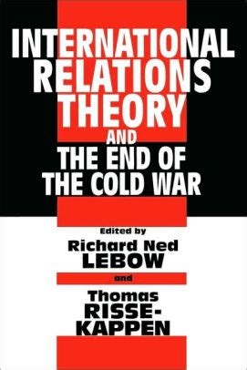 end of the cold war evaluating theories of international realtions PDF