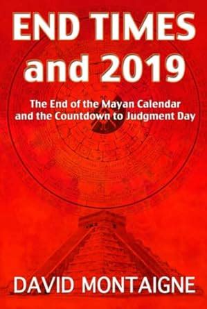 end times and 2019 the end of the mayan calendar and the countdown to judgment day Doc