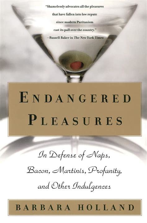 endangered pleasures in defense of naps bacon martinis profanity and other indulgences Doc