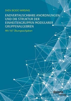 endvertauschbare anordnungen einheitengruppen gruppenalgebren ?ungsaufgaben PDF