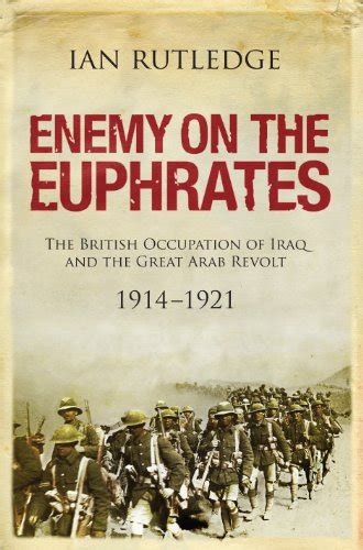 enemy on the euphrates the battle for iraq 1914?1921 Epub