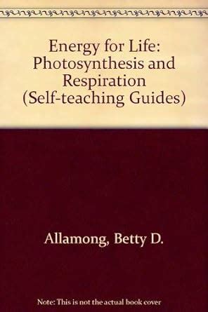 energy for life photosynthesis and respiration self teaching guides Epub